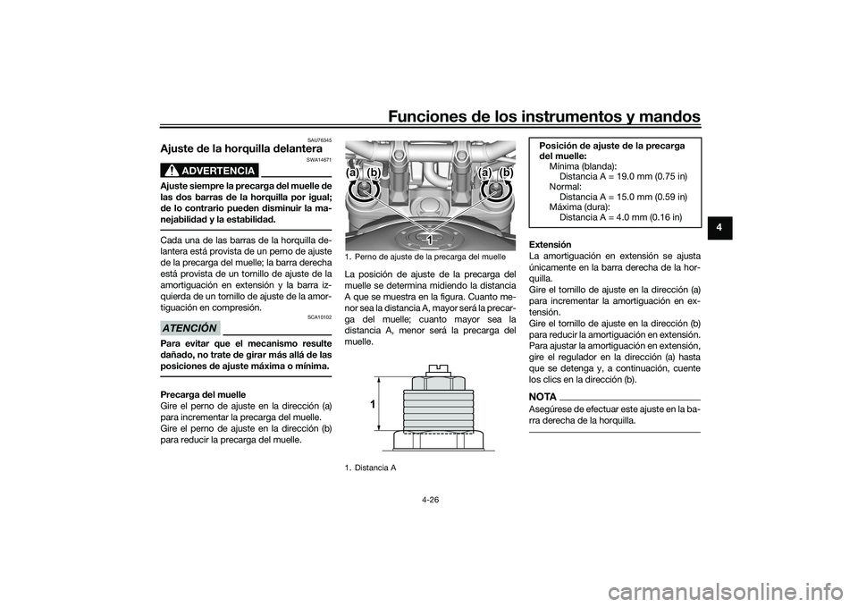 YAMAHA MT-09 2022 Manuale de Empleo (in Spanish) Funciones de los instrumentos y mandos
4-26
4
SAU76345
Ajuste de la horquilla delantera
ADVERTENCIA
SWA14671
Ajuste siempre la precarga del muelle de
las dos barras de la horquilla por igual;
de lo co YAMAHA MT-09 2022 Manuale de Empleo (in Spanish) Funciones de los instrumentos y mandos
4-26
4
SAU76345
Ajuste de la horquilla delantera
ADVERTENCIA
SWA14671
Ajuste siempre la precarga del muelle de
las dos barras de la horquilla por igual;
de lo co