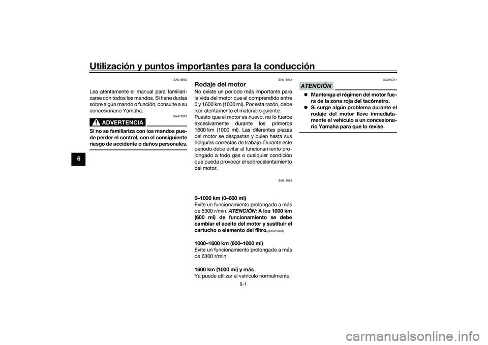YAMAHA MT-09 2022 Manuale de Empleo (in Spanish) Utilización y puntos importantes para la conducción
6-1
6
SAU15952
Lea atentamente el manual para familiari-
zarse con todos los mandos. Si tiene dudas
sobre algún mando o función, consulte a su
c YAMAHA MT-09 2022 Manuale de Empleo (in Spanish) Utilización y puntos importantes para la conducción
6-1
6
SAU15952
Lea atentamente el manual para familiari-
zarse con todos los mandos. Si tiene dudas
sobre algún mando o función, consulte a su
c