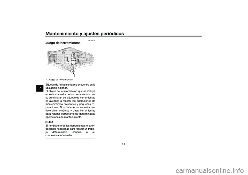 YAMAHA MT-09 2022  Manuale de Empleo (in Spanish) Mantenimiento y ajustes periódicos
7-2
7
SAU85230
Juego de herramientasEl juego de herramientas se encuentra en la
ubicación indicada.
El objeto de la información que se incluye
en este manual y de