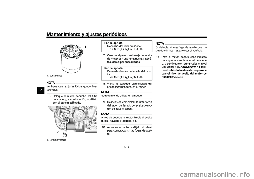 YAMAHA MT-09 2022 Manuale de Empleo (in Spanish) Mantenimiento y ajustes periódicos
7-12
7
NOTAVerifique que la junta tórica quede bien
asentada.6. Coloque el nuevo cartucho del filtrode aceite y, a continuación, apriételo
con el par especificad YAMAHA MT-09 2022 Manuale de Empleo (in Spanish) Mantenimiento y ajustes periódicos
7-12
7
NOTAVerifique que la junta tórica quede bien
asentada.6. Coloque el nuevo cartucho del filtrode aceite y, a continuación, apriételo
con el par especificad