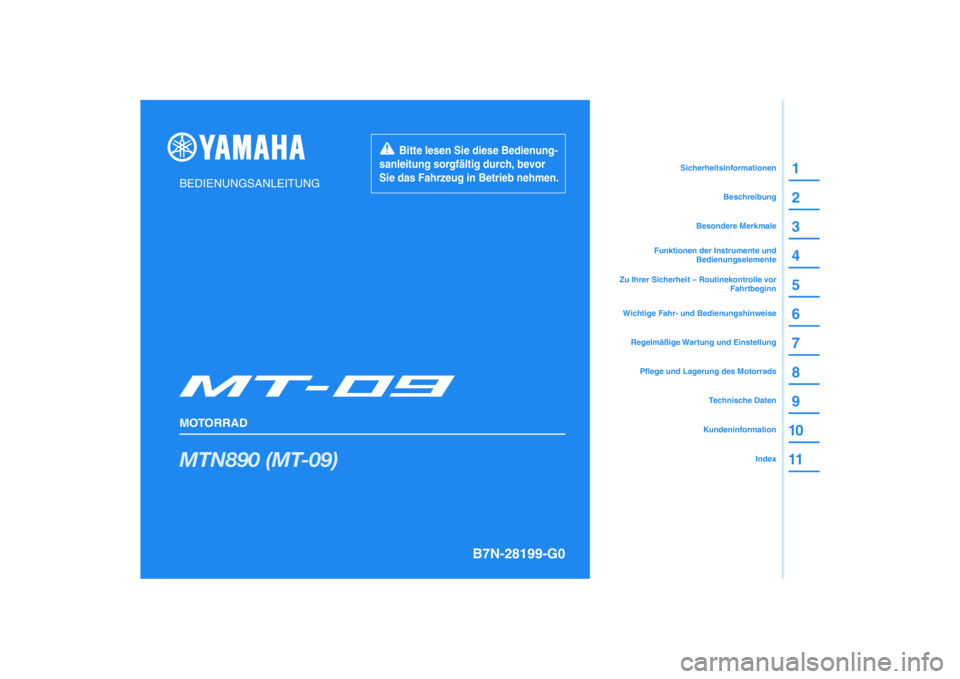 YAMAHA MT-09 2021  Betriebsanleitungen (in German) DIC183
MTN890 (MT-09)
1
2
3
4
5
6
7
8
9
10
11
BEDIENUNGSANLEITUNG
MOTORRAD
       Bitte lesen Sie diese Bedienung-
sanleitung sorgfältig durch, bevor 
Sie das Fahrzeug in Betrieb nehmen.
Kundeninform