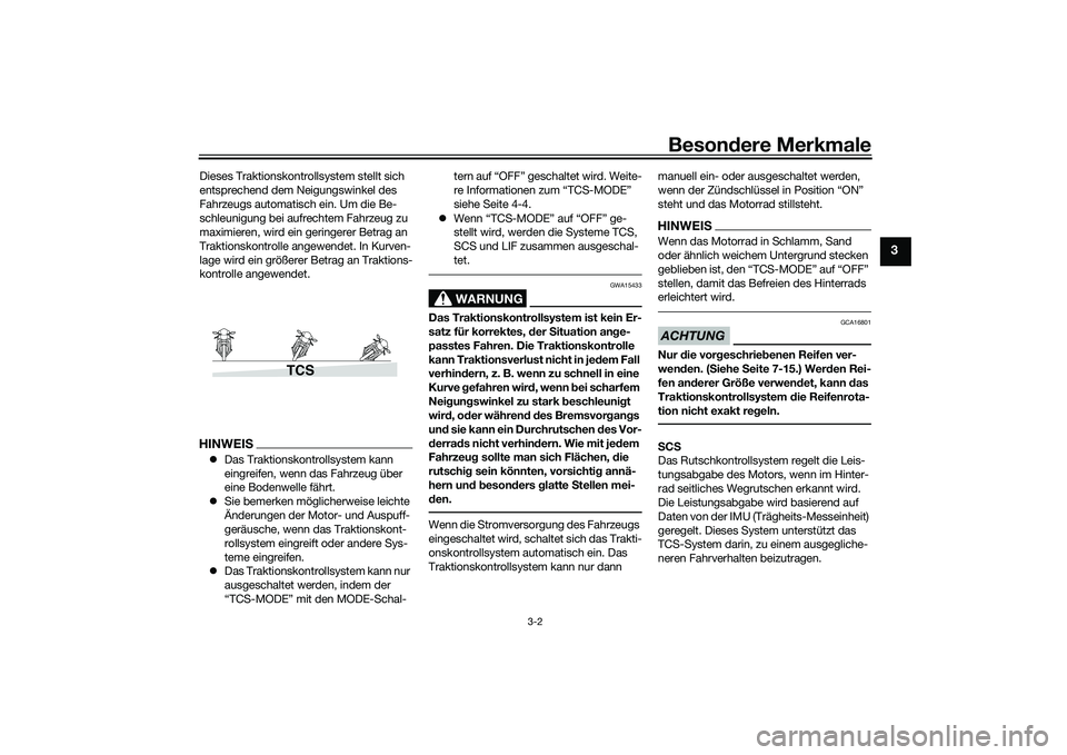 YAMAHA MT-09 2021 Betriebsanleitungen (in German) Besondere Merkmale
3-2
3
Dieses Traktionskontrollsystem stellt sich
entsprechend dem Neigungswinkel des
Fahrzeugs automatisch ein. Um die Be-
schleunigung bei aufrechtem Fahrzeug zu
maximieren, wir YAMAHA MT-09 2021 Betriebsanleitungen (in German) Besondere Merkmale
3-2
3
Dieses Traktionskontrollsystem stellt sich
entsprechend dem Neigungswinkel des
Fahrzeugs automatisch ein. Um die Be-
schleunigung bei aufrechtem Fahrzeug zu
maximieren, wir