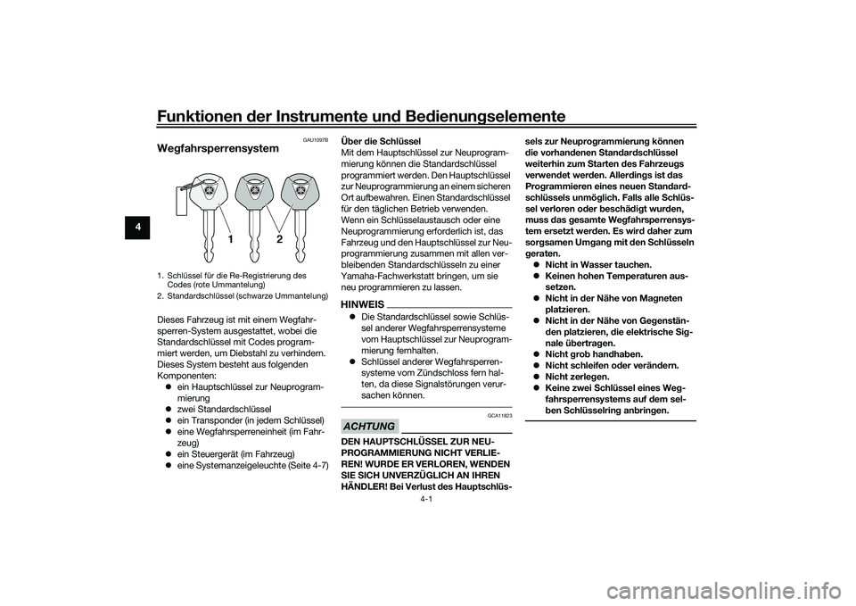 YAMAHA MT-09 2021 Betriebsanleitungen (in German) Funktionen der Instru mente un d Be dienun gselemente
4-1
4
GAU1097B
We gfahrsperrensystemDieses Fahrzeug ist mit einem Wegfahr-
sperren-System ausgestattet, wobei die
Standardschlüssel mit Codes pr YAMAHA MT-09 2021 Betriebsanleitungen (in German) Funktionen der Instru mente un d Be dienun gselemente
4-1
4
GAU1097B
We gfahrsperrensystemDieses Fahrzeug ist mit einem Wegfahr-
sperren-System ausgestattet, wobei die
Standardschlüssel mit Codes pr
