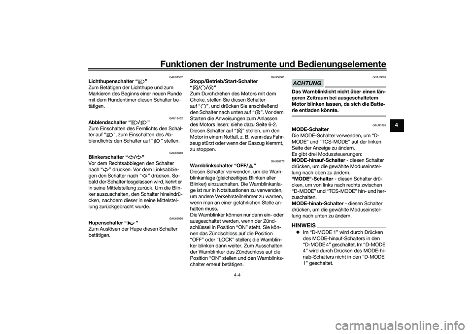 YAMAHA MT-09 2021 Betriebsanleitungen (in German) Funktionen der Instru mente un d Be dienun gselemente
4-4
4
GAU91532
Lichthupenschalter “ ”
Zum Betätigen der Lichthupe und zum
Markieren des Beginns einer neuen Runde
mit dem Rundentimer diese YAMAHA MT-09 2021 Betriebsanleitungen (in German) Funktionen der Instru mente un d Be dienun gselemente
4-4
4
GAU91532
Lichthupenschalter “ ”
Zum Betätigen der Lichthupe und zum
Markieren des Beginns einer neuen Runde
mit dem Rundentimer diese