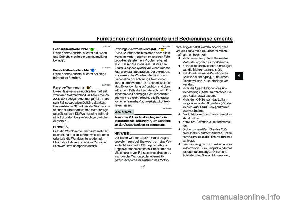 YAMAHA MT-09 2021 Betriebsanleitungen (in German) Funktionen der Instru mente un d Be dienun gselemente
4-6
4
GAU88300
Leerlauf-Kontrollleuchte “ ”
Diese Kontrollleuchte leuchtet auf, wenn
das Getriebe sich in der Leerlaufstellung
befindet.
GAU YAMAHA MT-09 2021 Betriebsanleitungen (in German) Funktionen der Instru mente un d Be dienun gselemente
4-6
4
GAU88300
Leerlauf-Kontrollleuchte “ ”
Diese Kontrollleuchte leuchtet auf, wenn
das Getriebe sich in der Leerlaufstellung
befindet.
GAU