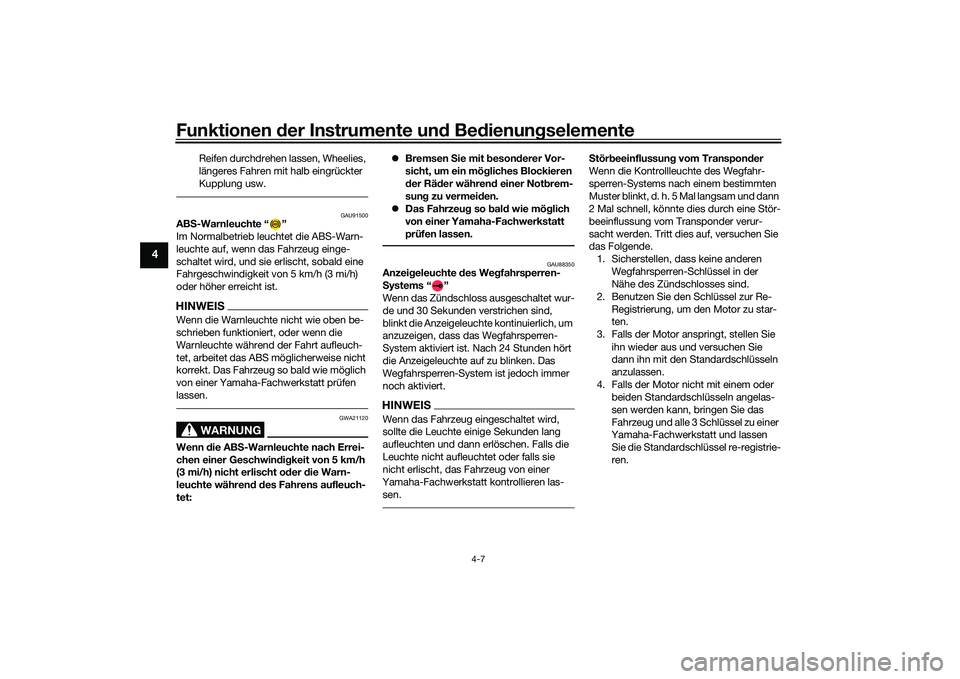 YAMAHA MT-09 2021 Betriebsanleitungen (in German) Funktionen der Instru mente un d Be dienun gselemente
4-7
4
Reifen durchdrehen lassen, Wheelies,
längeres Fahren mit halb eingrückter
Kupplung usw.
GAU91500
AB S-Warnleuchte “ ”
Im Normalbetri YAMAHA MT-09 2021 Betriebsanleitungen (in German) Funktionen der Instru mente un d Be dienun gselemente
4-7
4
Reifen durchdrehen lassen, Wheelies,
längeres Fahren mit halb eingrückter
Kupplung usw.
GAU91500
AB S-Warnleuchte “ ”
Im Normalbetri