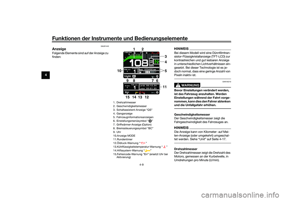 YAMAHA MT-09 2021 Betriebsanleitungen (in German) Funktionen der Instru mente un d Be dienun gselemente
4-9
4
GAU91445
Anzei geFolgende Elemente sind auf der Anzeige zu
finden:
HINWEISBei diesem Modell wird eine Dünnfilmtran-
sistor-Flüssigkristal YAMAHA MT-09 2021 Betriebsanleitungen (in German) Funktionen der Instru mente un d Be dienun gselemente
4-9
4
GAU91445
Anzei geFolgende Elemente sind auf der Anzeige zu
finden:
HINWEISBei diesem Modell wird eine Dünnfilmtran-
sistor-Flüssigkristal
