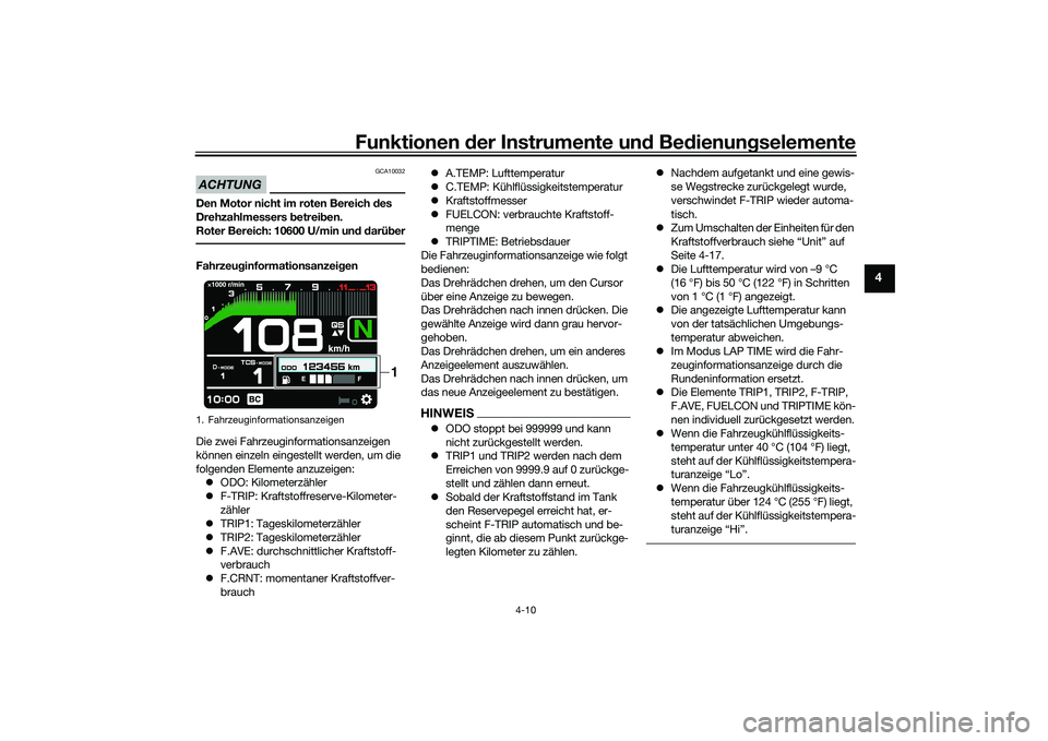 YAMAHA MT-09 2021 Betriebsanleitungen (in German) Funktionen der Instru mente un d Be dienun gselemente
4-10
4
ACHTUNG
GCA10032
Den Motor nicht im roten Bereich d es
Drehzahlmessers b etreiben.
Roter Bereich: 10600 U/min un d d arü berFahrzeu ginfo YAMAHA MT-09 2021 Betriebsanleitungen (in German) Funktionen der Instru mente un d Be dienun gselemente
4-10
4
ACHTUNG
GCA10032
Den Motor nicht im roten Bereich d es
Drehzahlmessers b etreiben.
Roter Bereich: 10600 U/min un d d arü berFahrzeu ginfo