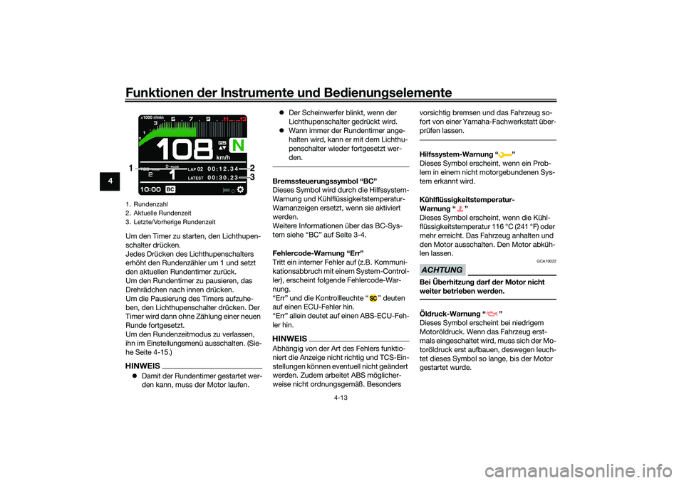 YAMAHA MT-09 2021 Betriebsanleitungen (in German) Funktionen der Instru mente un d Be dienun gselemente
4-13
4
Um den Timer zu starten, den Lichthupen-
schalter drücken.
Jedes Drücken des Lichthupenschalters
erhöht den Rundenzähler um 1 und setz YAMAHA MT-09 2021 Betriebsanleitungen (in German) Funktionen der Instru mente un d Be dienun gselemente
4-13
4
Um den Timer zu starten, den Lichthupen-
schalter drücken.
Jedes Drücken des Lichthupenschalters
erhöht den Rundenzähler um 1 und setz