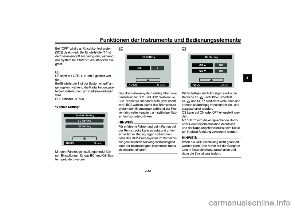 YAMAHA MT-09 2021  Betriebsanleitungen (in German) Funktionen der Instru mente un d Be dienun gselemente
4-16
4
Bei “OFF” wird das Rutschkontrollsystem 
(SCS) deaktiviert. Bei Einstellstufe “1” ist 
der Systemeingriff am geringsten, während 

