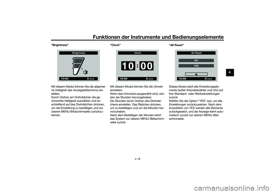 YAMAHA MT-09 2021  Betriebsanleitungen (in German) Funktionen der Instru mente un d Be dienun gselemente
4-18
4
“Bri ghtness”
Mit diesem Modul können Sie die allgemei-
ne Helligkeit des Anzeigebildschirms ein-
stellen.
Durch Drehen am Drehrädche