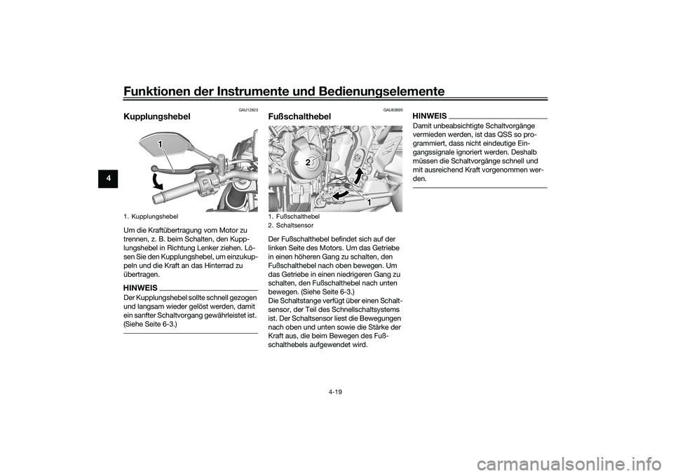 YAMAHA MT-09 2021  Betriebsanleitungen (in German) Funktionen der Instru mente un d Be dienun gselemente
4-19
4
GAU12823
Kupplun gshe belUm die Kraftübertragung vom Motor zu 
trennen, z. B. beim Schalten, den Kupp-
lungshebel in Richtung Lenker ziehe