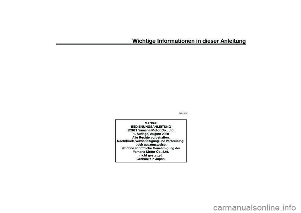 YAMAHA MT-09 2021  Betriebsanleitungen (in German) Wichtige Informationen in d ieser Anleitung
GAU10202
MTN890
BEDIENUNG SANLEITUNG
©2021 Yamaha Motor Co., Lt d.
1. Aufla ge, Au gust 2020
Alle Rechte vor behalten.
Nach druck, Vervielfälti gung  und 