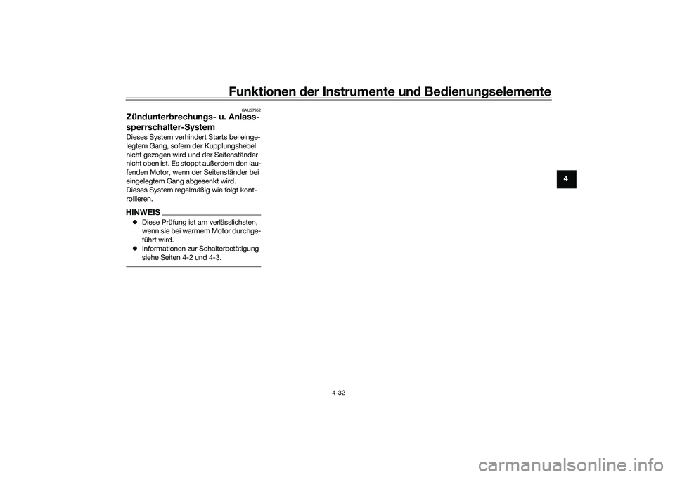 YAMAHA MT-09 2021  Betriebsanleitungen (in German) Funktionen der Instru mente un d Be dienun gselemente
4-32
4
GAU57952
Zün dunter brechun gs- u. Anlass-
sperrschalter-S ystemDieses System verhindert Starts bei einge-
legtem Gang, sofern der Kupplun