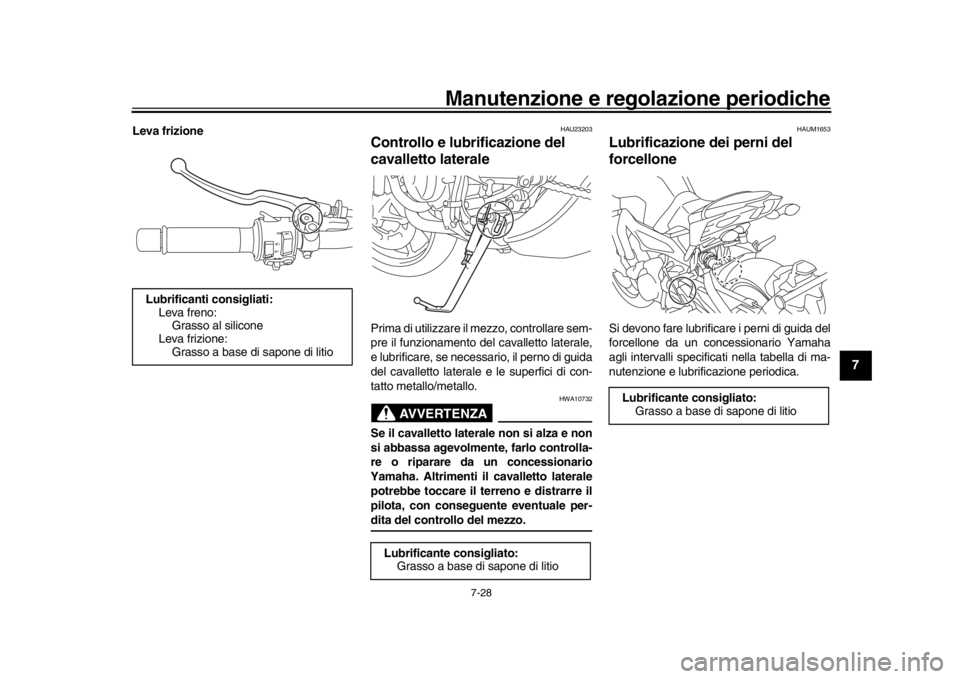 YAMAHA MT-09 2020 Manuale duso (in Italian) Manutenzione e regolazione periodiche
7-28
1
2
3
4
5
678
9
10
11
12
Leva frizione
HAU23203
Controllo e lubrificazione del
cavalletto lateralePrima di utilizzare il mezzo, controllare sem-
pre il funz YAMAHA MT-09 2020 Manuale duso (in Italian) Manutenzione e regolazione periodiche
7-28
1
2
3
4
5
678
9
10
11
12
Leva frizione
HAU23203
Controllo e lubrificazione del
cavalletto lateralePrima di utilizzare il mezzo, controllare sem-
pre il funz