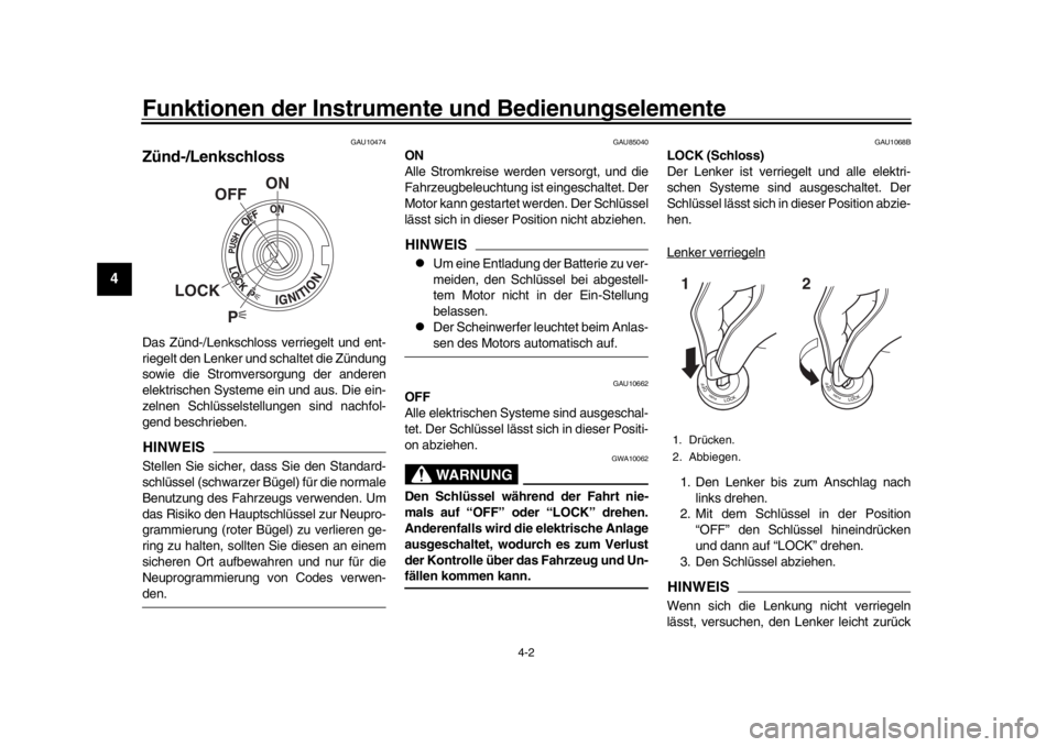 YAMAHA MT-09 2019 Betriebsanleitungen (in German) Funktionen der Instrumente und Bedienungselemente
4-2
1
2
34
5
6
7
8
9
10
11
12
GAU10474
Zünd-/LenkschlossDas Zünd-/Lenkschloss verriegelt und ent-
riegelt den Lenker und schaltet die Zündung
sowie YAMAHA MT-09 2019 Betriebsanleitungen (in German) Funktionen der Instrumente und Bedienungselemente
4-2
1
2
34
5
6
7
8
9
10
11
12
GAU10474
Zünd-/LenkschlossDas Zünd-/Lenkschloss verriegelt und ent-
riegelt den Lenker und schaltet die Zündung
sowie