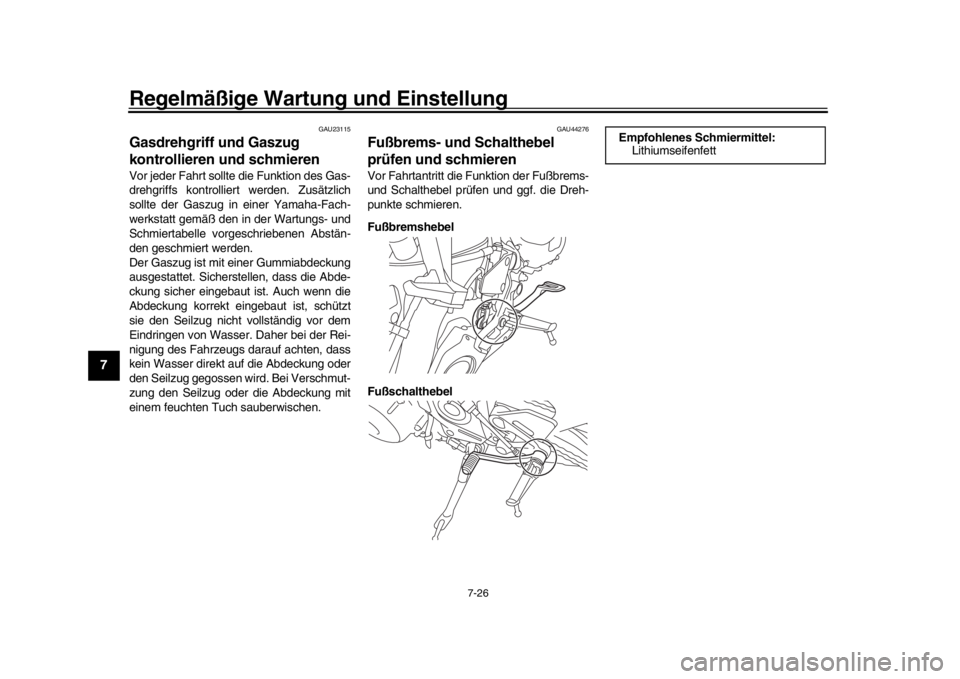 YAMAHA MT-09 2019 Betriebsanleitungen (in German) Regelmäßige Wartung und Einstellung
7-26
1
2
3
4
5
67
8
9
10
11
12
GAU23115
Gasdrehgriff und Gaszug
kontrollieren und schmierenVor jeder Fahrt sollte die Funktion des Gas-
drehgriffs kontrolliert w YAMAHA MT-09 2019 Betriebsanleitungen (in German) Regelmäßige Wartung und Einstellung
7-26
1
2
3
4
5
67
8
9
10
11
12
GAU23115
Gasdrehgriff und Gaszug
kontrollieren und schmierenVor jeder Fahrt sollte die Funktion des Gas-
drehgriffs kontrolliert w