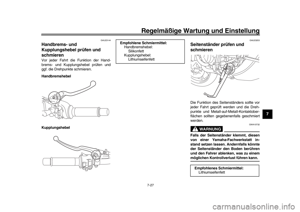 YAMAHA MT-09 2019  Betriebsanleitungen (in German) Regelmäßige Wartung und Einstellung
7-27
1
2
3
4
5
678
9
10
11
12
GAU23144
Handbrems- und 
Kupplungshebel prüfen und 
schmierenVor jeder Fahrt die Funktion der Hand-
brems- und Kupplungshebel prüf