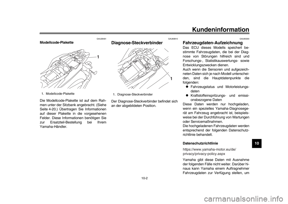 YAMAHA MT-09 2019 Betriebsanleitungen (in German) Kundeninformation
10-2
1
2
3
4
5
6
7
8
91011
12
GAU26481
Modellcode-Plakette
Die Modellcode-Plakette ist auf dem Rah-
men unter der Sitzbank angebracht. (Siehe
Seite 4-20.) Übertragen Sie Information YAMAHA MT-09 2019 Betriebsanleitungen (in German) Kundeninformation
10-2
1
2
3
4
5
6
7
8
91011
12
GAU26481
Modellcode-Plakette
Die Modellcode-Plakette ist auf dem Rah-
men unter der Sitzbank angebracht. (Siehe
Seite 4-20.) Übertragen Sie Information