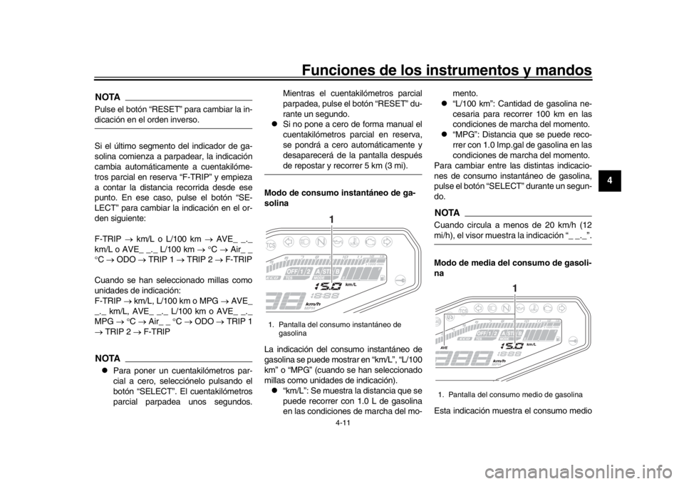 YAMAHA MT-09 2019 Manuale de Empleo (in Spanish) Funciones de los instrumentos y mandos
4-11
1
2
345
6
7
8
9
10
11
12
NOTAPulse el botón “RESET” para cambiar la in-dicación en el orden inverso.
Si el último segmento del indicador de ga-
solin YAMAHA MT-09 2019 Manuale de Empleo (in Spanish) Funciones de los instrumentos y mandos
4-11
1
2
345
6
7
8
9
10
11
12
NOTAPulse el botón “RESET” para cambiar la in-dicación en el orden inverso.
Si el último segmento del indicador de ga-
solin