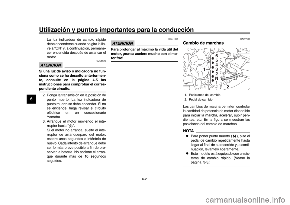 YAMAHA MT-09 2019 Manuale de Empleo (in Spanish) Utilización y puntos importantes para la conducción
6-2
1
2
3
4
56
7
8
9
10
11
12
La luz indicadora de cambio rápido
debe encenderse cuando se gira la lla-
ve a “ON” y, a continuación, permane YAMAHA MT-09 2019 Manuale de Empleo (in Spanish) Utilización y puntos importantes para la conducción
6-2
1
2
3
4
56
7
8
9
10
11
12
La luz indicadora de cambio rápido
debe encenderse cuando se gira la lla-
ve a “ON” y, a continuación, permane