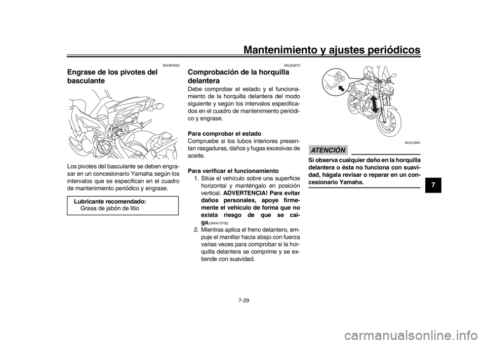YAMAHA MT-09 2019 Manuale de Empleo (in Spanish) Mantenimiento y ajustes periódicos7-29
1
2
3
4
5
678
9
10
11
12
SAUM1653
Engrase de los pivotes del
basculanteLos pivotes del basculante se deben engra-
sar en un concesionario Yamaha según los
int YAMAHA MT-09 2019 Manuale de Empleo (in Spanish) Mantenimiento y ajustes periódicos7-29
1
2
3
4
5
678
9
10
11
12
SAUM1653
Engrase de los pivotes del
basculanteLos pivotes del basculante se deben engra-
sar en un concesionario Yamaha según los
int