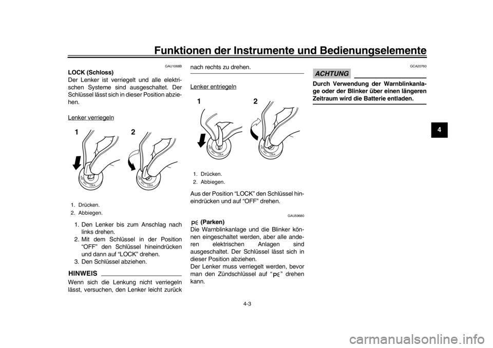 YAMAHA MT-09 2018 Betriebsanleitungen (in German) Funktionen der Instrumente und Bedienungselemente
4-3
1
2
345
6
7
8
9
10
11
12
GAU1068B
LOCK (Schloss)
Der Lenker ist verriegelt und alle elektri-
schen Systeme sind ausgeschaltet. Der
Schlüssel läs YAMAHA MT-09 2018 Betriebsanleitungen (in German) Funktionen der Instrumente und Bedienungselemente
4-3
1
2
345
6
7
8
9
10
11
12
GAU1068B
LOCK (Schloss)
Der Lenker ist verriegelt und alle elektri-
schen Systeme sind ausgeschaltet. Der
Schlüssel läs