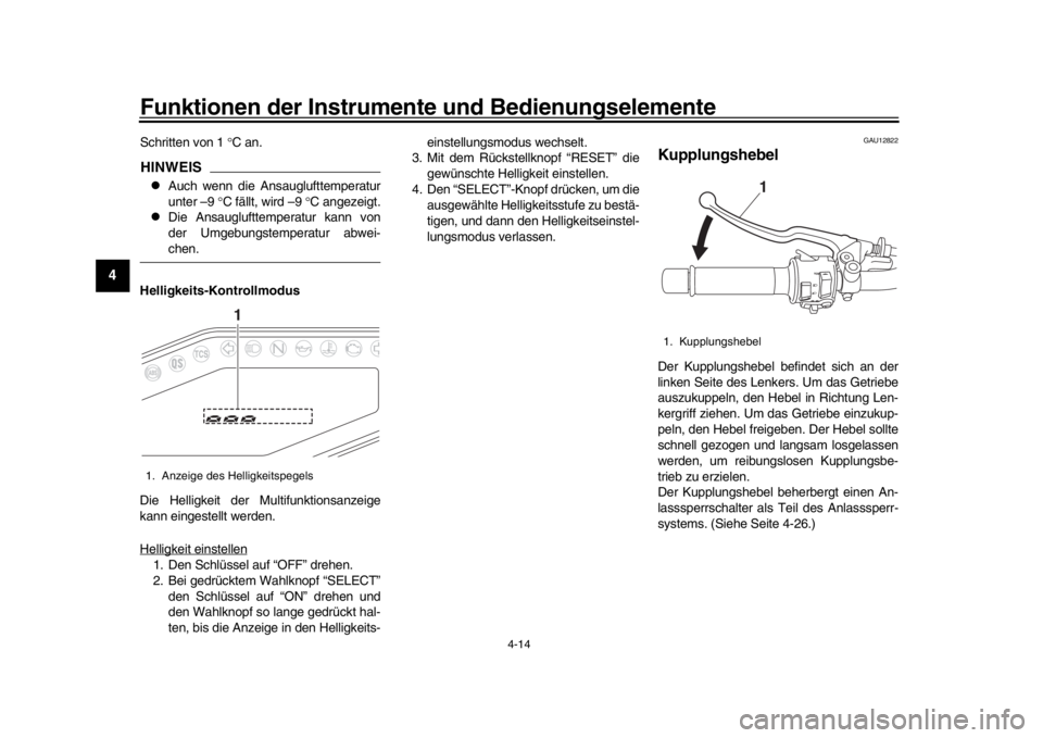 YAMAHA MT-09 2018 Betriebsanleitungen (in German) Funktionen der Instrumente und Bedienungselemente
4-14
1
2
34
5
6
7
8
9
10
11
12
Schritten von 1 C an.HINWEIS
Auch wenn die Ansauglufttemperatur
unter –9 C fällt, wird –9 C angezei YAMAHA MT-09 2018 Betriebsanleitungen (in German) Funktionen der Instrumente und Bedienungselemente
4-14
1
2
34
5
6
7
8
9
10
11
12
Schritten von 1 C an.HINWEIS
Auch wenn die Ansauglufttemperatur
unter –9 C fällt, wird –9 C angezei