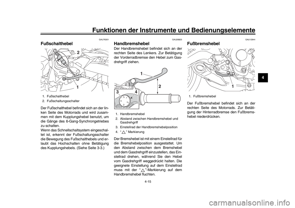 YAMAHA MT-09 2018 Betriebsanleitungen (in German) Funktionen der Instrumente und Bedienungselemente
4-15
1
2
345
6
7
8
9
10
11
12
GAU76301
FußschalthebelDer Fußschalthebel befindet sich an der lin-
ken Seite des Motorrads und wird zusam-
men mit de YAMAHA MT-09 2018 Betriebsanleitungen (in German) Funktionen der Instrumente und Bedienungselemente
4-15
1
2
345
6
7
8
9
10
11
12
GAU76301
FußschalthebelDer Fußschalthebel befindet sich an der lin-
ken Seite des Motorrads und wird zusam-
men mit de