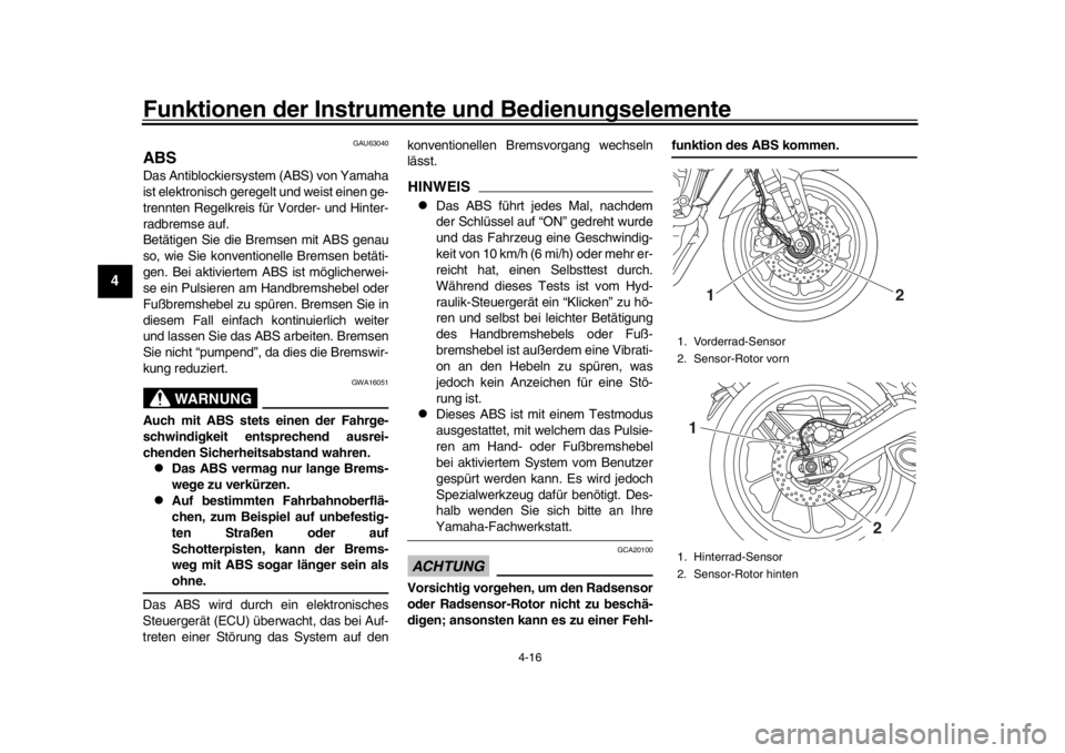 YAMAHA MT-09 2018 Betriebsanleitungen (in German) Funktionen der Instrumente und Bedienungselemente
4-16
1
2
34
5
6
7
8
9
10
11
12
GAU63040
ABSDas Antiblockiersyst em (ABS) von Yamaha
ist elektronisch geregelt und weist einen ge-
trennten Regelkreis YAMAHA MT-09 2018 Betriebsanleitungen (in German) Funktionen der Instrumente und Bedienungselemente
4-16
1
2
34
5
6
7
8
9
10
11
12
GAU63040
ABSDas Antiblockiersyst em (ABS) von Yamaha
ist elektronisch geregelt und weist einen ge-
trennten Regelkreis