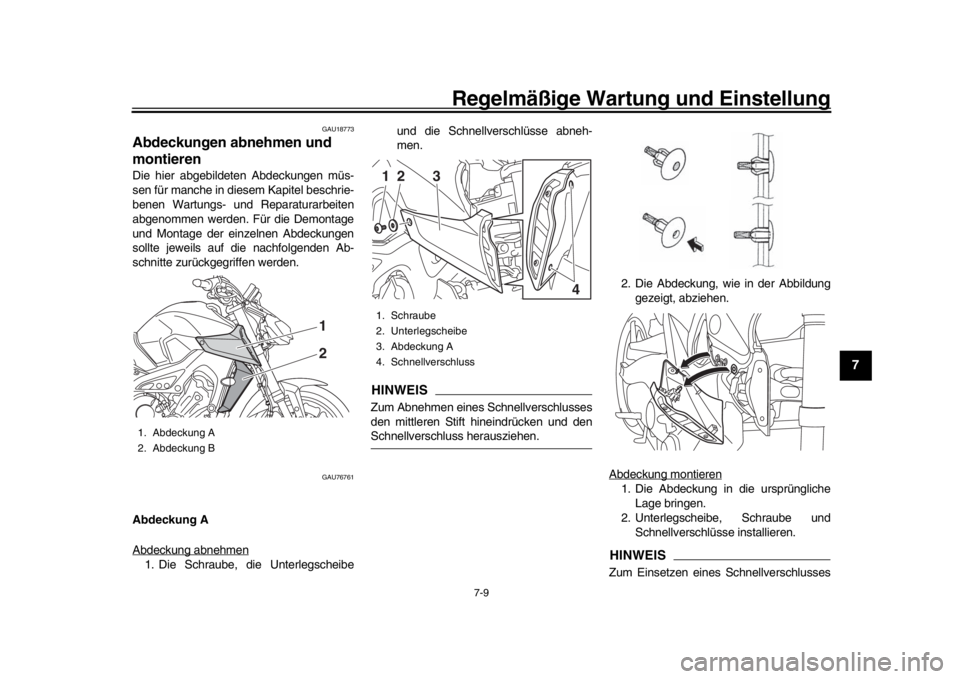 YAMAHA MT-09 2018  Betriebsanleitungen (in German) Regelmäßige Wartung und Einstellung
7-9
1
2
3
4
5
678
9
10
11
12
GAU18773
Abdeckungen abnehmen und 
montierenDie hier abgebildeten Abdeckungen müs-
sen für manche in diesem Kapitel beschrie-
benen