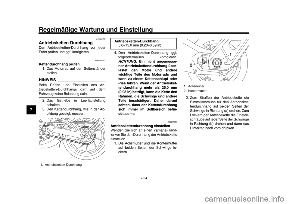 YAMAHA MT-09 2018 Betriebsanleitungen (in German) Regelmäßige Wartung und Einstellung
7-24
1
2
3
4
5
67
8
9
10
11
12
GAU22762
Antriebsketten-DurchhangDen Antriebsketten-Durchhang vor jeder
Fahrt prüfen und ggf. korrigieren.
GAU2277G
Kettendurchhan YAMAHA MT-09 2018 Betriebsanleitungen (in German) Regelmäßige Wartung und Einstellung
7-24
1
2
3
4
5
67
8
9
10
11
12
GAU22762
Antriebsketten-DurchhangDen Antriebsketten-Durchhang vor jeder
Fahrt prüfen und ggf. korrigieren.
GAU2277G
Kettendurchhan