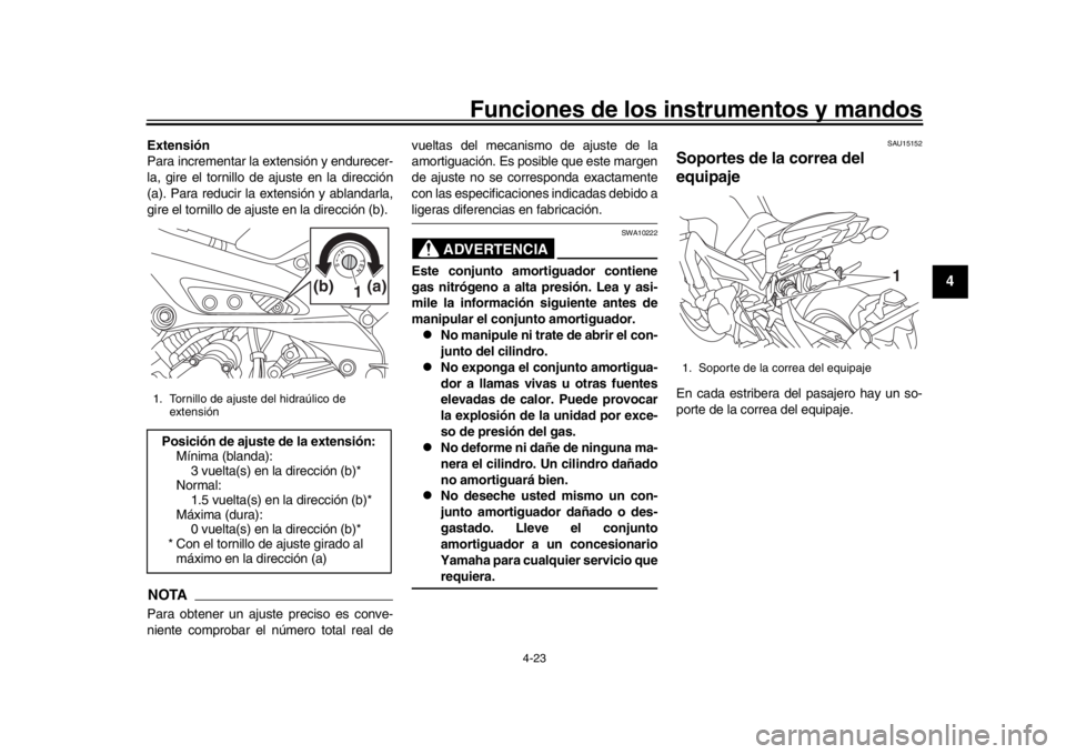 YAMAHA MT-09 2018  Manuale de Empleo (in Spanish) Funciones de los instrumentos y mandos
4-23
1
2
345
6
7
8
9
10
11
12
Extensión
Para incrementar la  extensión y endurecer-
la, gire el tornillo de ajuste en la dirección
(a). Para reducir la extens