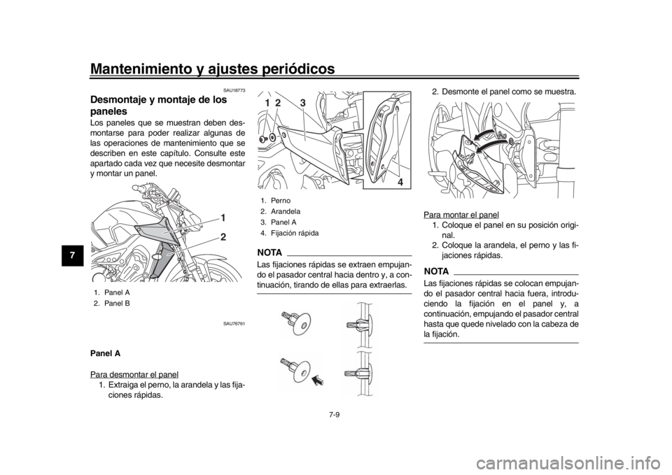 YAMAHA MT-09 2018 Manuale de Empleo (in Spanish) Mantenimiento y ajustes periódicos
7-9
1
2
3
4
5
67
8
9
10
11
12
SAU18773
Desmontaje y montaje de los
panelesLos paneles que se muestran deben des-
montarse para poder realizar algunas de
las operac YAMAHA MT-09 2018 Manuale de Empleo (in Spanish) Mantenimiento y ajustes periódicos
7-9
1
2
3
4
5
67
8
9
10
11
12
SAU18773
Desmontaje y montaje de los
panelesLos paneles que se muestran deben des-
montarse para poder realizar algunas de
las operac