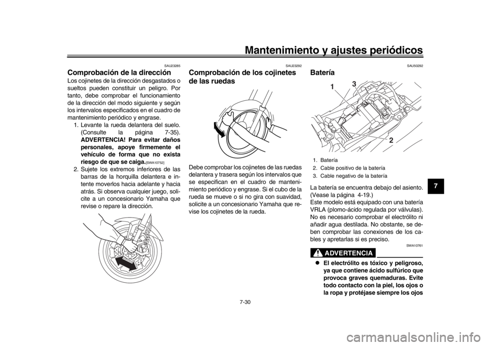 YAMAHA MT-09 2018  Manuale de Empleo (in Spanish) Mantenimiento y ajustes periódicos7-30
1
2
3
4
5
678
9
10
11
12
SAU23285
Comprobación de la direcciónLos cojinetes de la dirección desgastados o
sueltos pueden constituir un peligro. Por
tanto, de