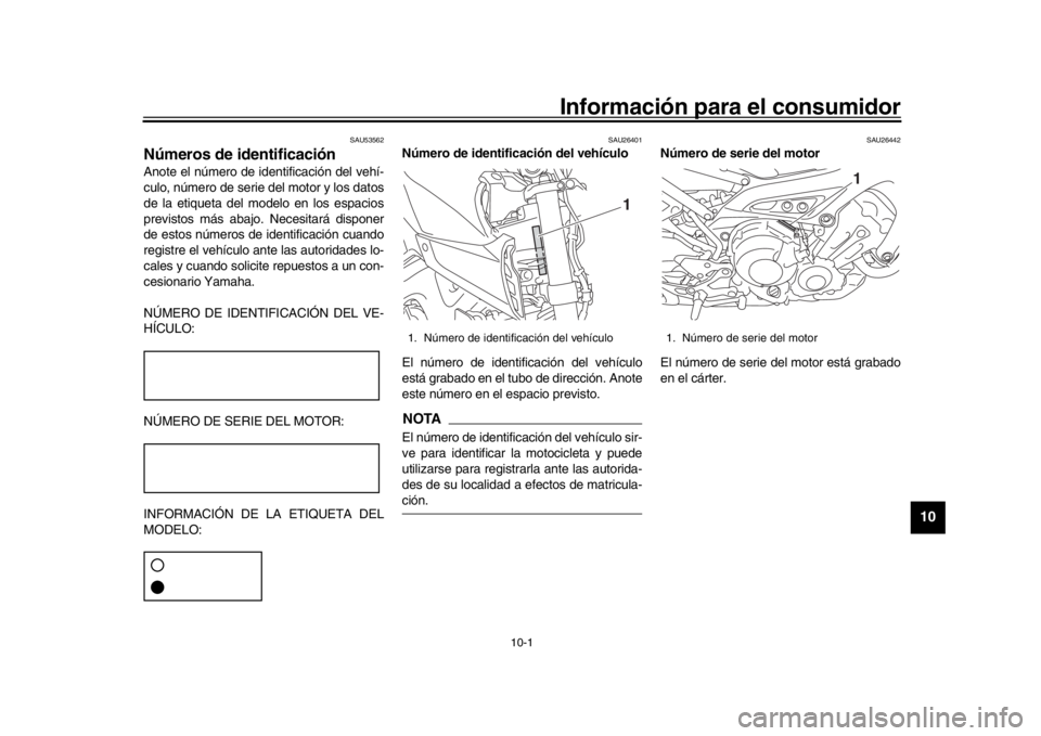 YAMAHA MT-09 2018 Manuale de Empleo (in Spanish) 10-1
1
2
3
4
5
6
7
8
91011
12
Información para el consumidor
SAU53562
Números de identificaciónAnote el número de identificación del vehí-
culo, número de serie del motor y los datos
de la etiq YAMAHA MT-09 2018 Manuale de Empleo (in Spanish) 10-1
1
2
3
4
5
6
7
8
91011
12
Información para el consumidor
SAU53562
Números de identificaciónAnote el número de identificación del vehí-
culo, número de serie del motor y los datos
de la etiq