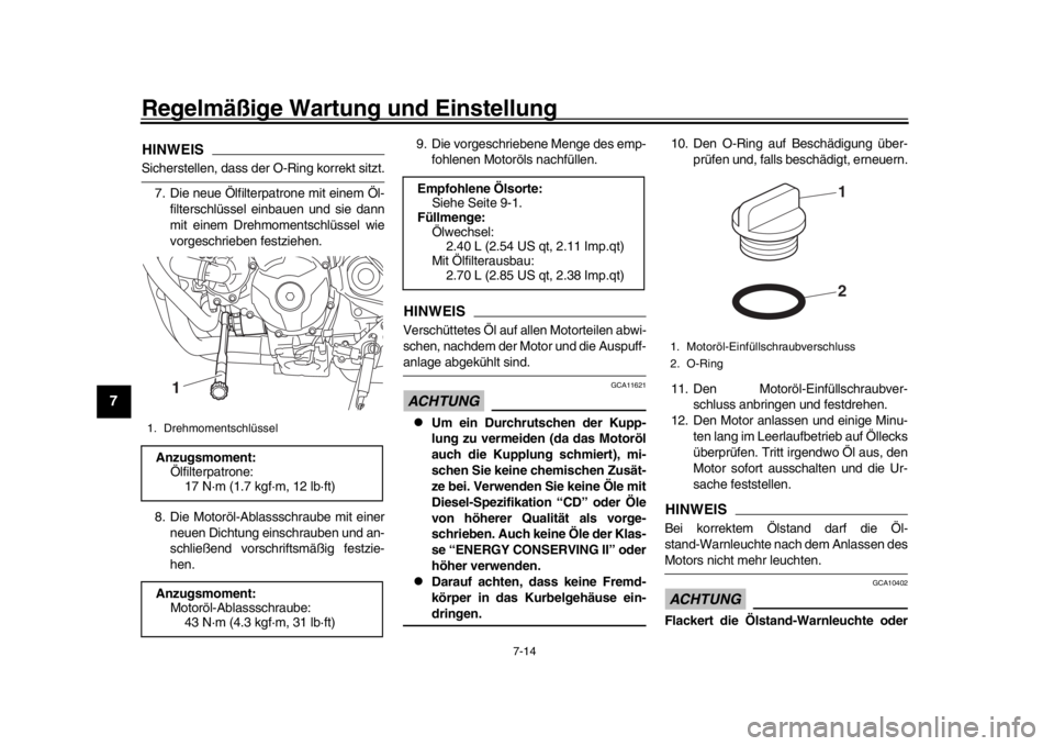 YAMAHA MT-09 2017 Betriebsanleitungen (in German) Regelmäßige Wartung und Einstellung
7-14
1
2
3
4
5
67
8
9
10
11
12
HINWEISSicherstellen, dass der O-Ring korrekt sitzt. 7. Die neue Ölfilterpatrone mit einem Öl- filterschlüssel einbauen und sie YAMAHA MT-09 2017 Betriebsanleitungen (in German) Regelmäßige Wartung und Einstellung
7-14
1
2
3
4
5
67
8
9
10
11
12
HINWEISSicherstellen, dass der O-Ring korrekt sitzt. 7. Die neue Ölfilterpatrone mit einem Öl- filterschlüssel einbauen und sie