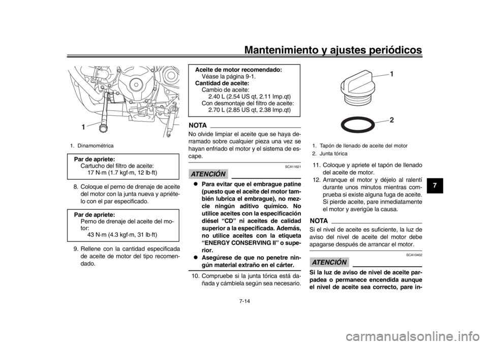 YAMAHA MT-09 2017 Manuale de Empleo (in Spanish) Mantenimiento y ajustes periódicos7-14
1
2
3
4
5
678
9
10
11
12
8. Coloque el perno de drenaje de aceite del motor con la junta nueva y apriéte-
lo con el par especificado.
9. Rellene con la cantida YAMAHA MT-09 2017 Manuale de Empleo (in Spanish) Mantenimiento y ajustes periódicos7-14
1
2
3
4
5
678
9
10
11
12
8. Coloque el perno de drenaje de aceite del motor con la junta nueva y apriéte-
lo con el par especificado.
9. Rellene con la cantida