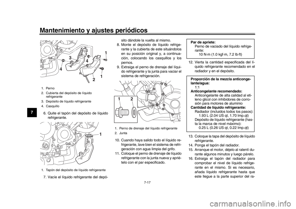 YAMAHA MT-09 2017 Manuale de Empleo (in Spanish) Mantenimiento y ajustes periódicos
7-17
1
2
3
4
5
67
8
9
10
11
12
6. Quite el tapón del depósito de líquido refrigerante.
7. Vacíe el líquido refrigerante del depó- sito dándole la vuelta al m YAMAHA MT-09 2017 Manuale de Empleo (in Spanish) Mantenimiento y ajustes periódicos
7-17
1
2
3
4
5
67
8
9
10
11
12
6. Quite el tapón del depósito de líquido refrigerante.
7. Vacíe el líquido refrigerante del depó- sito dándole la vuelta al m