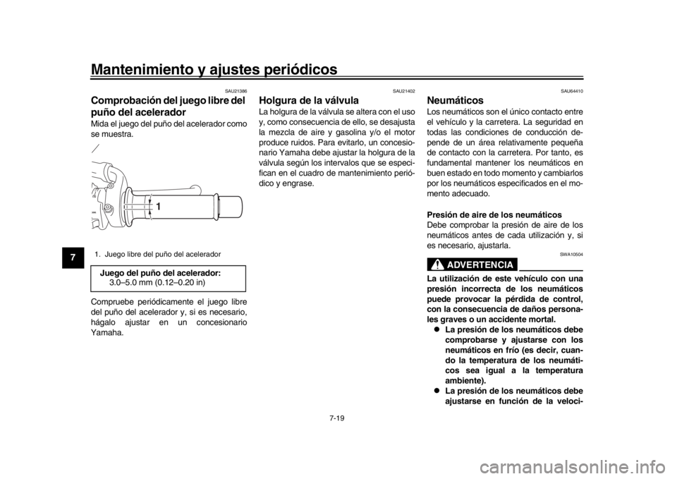 YAMAHA MT-09 2017 Manuale de Empleo (in Spanish) Mantenimiento y ajustes periódicos
7-19
1
2
3
4
5
67
8
9
10
11
12
SAU21386
Comprobación del juego libre del
puño del aceleradorMida el juego del puño del acelerador como
se muestra.
Compruebe per YAMAHA MT-09 2017 Manuale de Empleo (in Spanish) Mantenimiento y ajustes periódicos
7-19
1
2
3
4
5
67
8
9
10
11
12
SAU21386
Comprobación del juego libre del
puño del aceleradorMida el juego del puño del acelerador como
se muestra.
Compruebe per