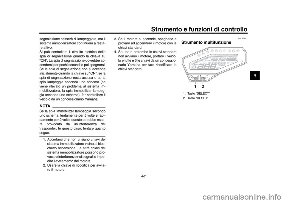 YAMAHA MT-09 2017 Manuale duso (in Italian) Strumento e funzioni di controllo
4-7
1
2
345
6
7
8
9
10
11
12
segnalazione cesserà di lampeggiare, ma il
sistema immobilizzator e continuerà a resta-
re attivo.
Si può controllare il circuito elet YAMAHA MT-09 2017 Manuale duso (in Italian) Strumento e funzioni di controllo
4-7
1
2
345
6
7
8
9
10
11
12
segnalazione cesserà di lampeggiare, ma il
sistema immobilizzator e continuerà a resta-
re attivo.
Si può controllare il circuito elet