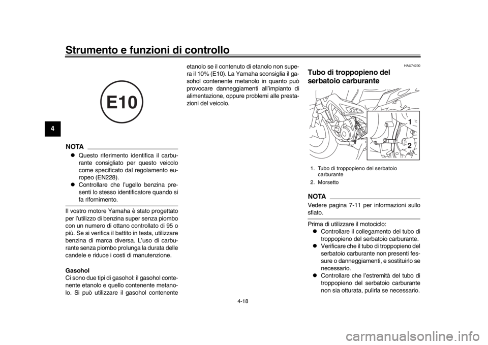 YAMAHA MT-09 2017 Manuale duso (in Italian) Strumento e funzioni di controllo
4-18
1
2
34
5
6
7
8
9
10
11
12
NOTA
Questo riferimento identifica il carbu-
rante consigliato per questo veicolo
come specificato dal regolamento eu-
ropeo (EN228 YAMAHA MT-09 2017 Manuale duso (in Italian) Strumento e funzioni di controllo
4-18
1
2
34
5
6
7
8
9
10
11
12
NOTA
Questo riferimento identifica il carbu-
rante consigliato per questo veicolo
come specificato dal regolamento eu-
ropeo (EN228