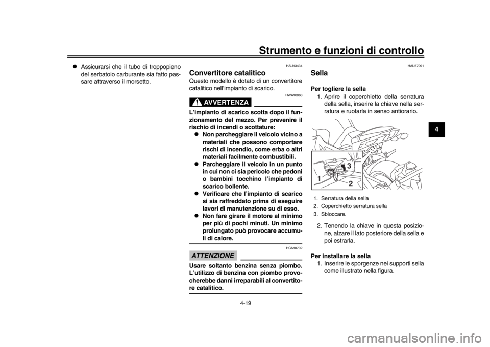 YAMAHA MT-09 2017 Manuale duso (in Italian) Strumento e funzioni di controllo
4-19
1
2
345
6
7
8
9
10
11
12
Assicurarsi che il tubo di troppopieno
del serbatoio carburante sia fatto pas-
sare attraverso il morsetto.
HAU13434
Convertitore c YAMAHA MT-09 2017 Manuale duso (in Italian) Strumento e funzioni di controllo
4-19
1
2
345
6
7
8
9
10
11
12
Assicurarsi che il tubo di troppopieno
del serbatoio carburante sia fatto pas-
sare attraverso il morsetto.
HAU13434
Convertitore c