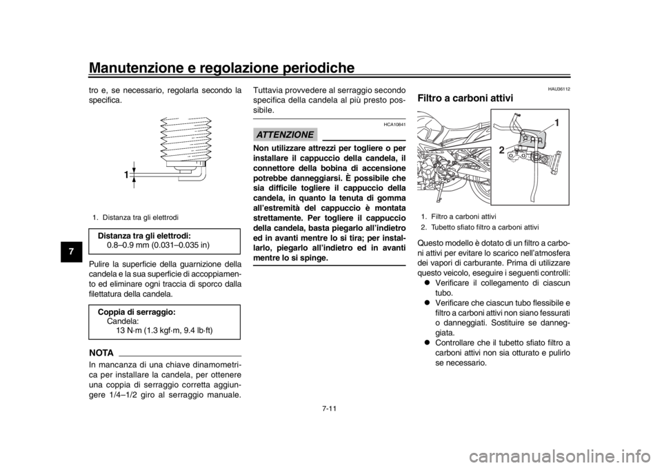 YAMAHA MT-09 2017 Manuale duso (in Italian) Manutenzione e regolazione periodiche
7-11
1
2
3
4
5
67
8
9
10
11
12
tro e, se necessario, regolarla secondo la
specifica.
Pulire la superficie della guarnizione della
candela e la sua superficie di a YAMAHA MT-09 2017 Manuale duso (in Italian) Manutenzione e regolazione periodiche
7-11
1
2
3
4
5
67
8
9
10
11
12
tro e, se necessario, regolarla secondo la
specifica.
Pulire la superficie della guarnizione della
candela e la sua superficie di a