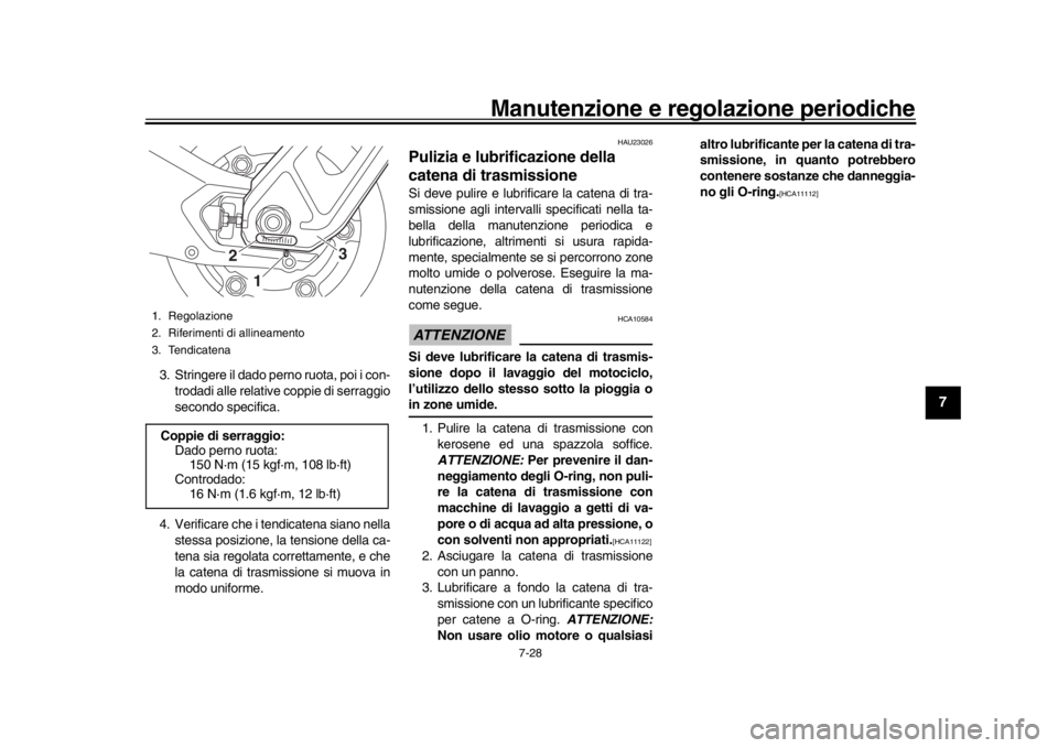 YAMAHA MT-09 2017 Manuale duso (in Italian) Manutenzione e regolazione periodiche
7-28
1
2
3
4
5
678
9
10
11
12
3. Stringere il dado perno ruota, poi i con- trodadi alle relative coppie di serraggio
secondo specifica.
4. Verificare che i tendic YAMAHA MT-09 2017 Manuale duso (in Italian) Manutenzione e regolazione periodiche
7-28
1
2
3
4
5
678
9
10
11
12
3. Stringere il dado perno ruota, poi i con- trodadi alle relative coppie di serraggio
secondo specifica.
4. Verificare che i tendic
