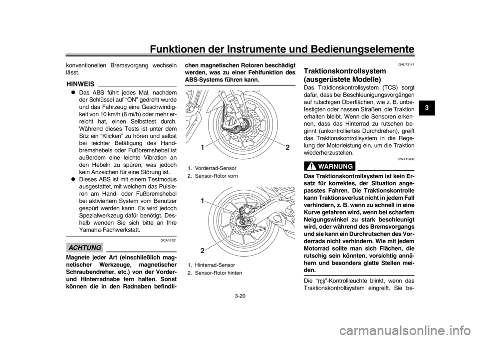 YAMAHA MT-09 2016 Betriebsanleitungen (in German) Funktionen der Instrumente und Bedienungselemente
3-20
1
234
5
6
7
8
9
10
11
12
konventionellen Brem svorgang wechseln
lässt.HINWEIS
Das ABS führt jedes Mal, nachdem
der Schlüssel auf “ON” g YAMAHA MT-09 2016 Betriebsanleitungen (in German) Funktionen der Instrumente und Bedienungselemente
3-20
1
234
5
6
7
8
9
10
11
12
konventionellen Brem svorgang wechseln
lässt.HINWEIS
Das ABS führt jedes Mal, nachdem
der Schlüssel auf “ON” g
