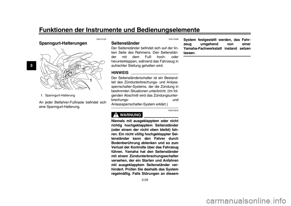 YAMAHA MT-09 2016 Betriebsanleitungen (in German) Funktionen der Instrumente und Bedienungselemente
3-29
1
23
4
5
6
7
8
9
10
11
12
GAU15152
Spanngurt-HalterungenAn jeder Beifahrer-Fußraste befindet sich
eine Spanngurt-Halterung.
GAU15306
Seitenstän YAMAHA MT-09 2016 Betriebsanleitungen (in German) Funktionen der Instrumente und Bedienungselemente
3-29
1
23
4
5
6
7
8
9
10
11
12
GAU15152
Spanngurt-HalterungenAn jeder Beifahrer-Fußraste befindet sich
eine Spanngurt-Halterung.
GAU15306
Seitenstän