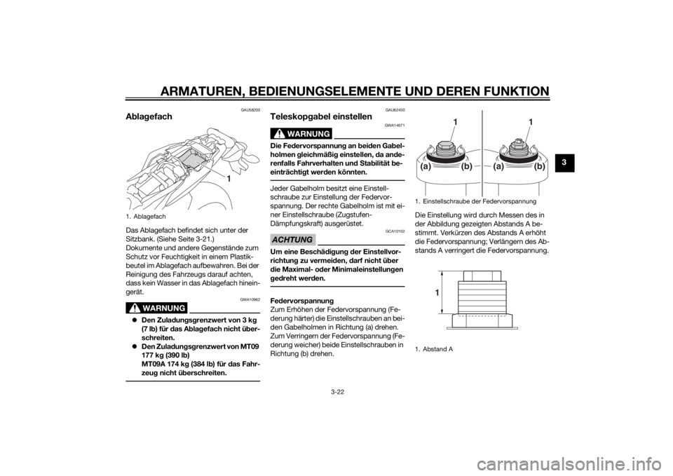 YAMAHA MT-09 2015  Betriebsanleitungen (in German) ARMATUREN, BEDIENUNGSELEMENTE UND DEREN FUNKTION
3-22
3
GAU58200
A bla gefachDas Ablagefach befindet sich unter der 
Sitzbank. (Siehe Seite 3-21.)
Dokumente und andere Gegenstände zum 
Schutz vor Feu