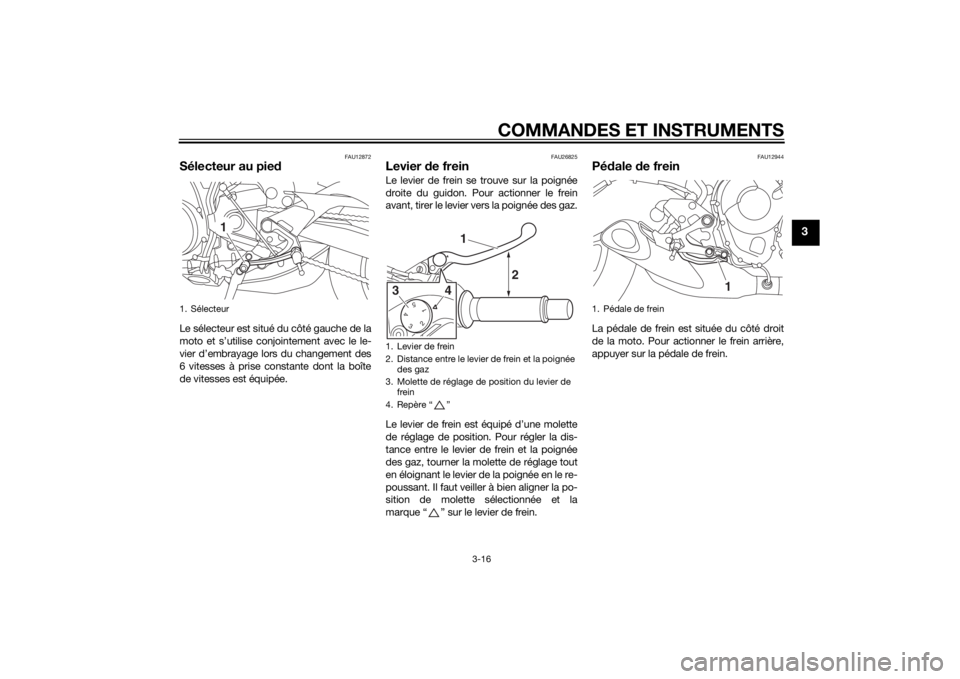 YAMAHA MT-09 2014 Notices Demploi (in French) COMMANDES ET INSTRUMENTS
3-16
3
FAU12872
Sélecteur au piedLe sélecteur est situé du côté gauche de la
moto et s’utilise conjointement avec le le-
vier d’embrayage lors du changement des
6 vit YAMAHA MT-09 2014 Notices Demploi (in French) COMMANDES ET INSTRUMENTS
3-16
3
FAU12872
Sélecteur au piedLe sélecteur est situé du côté gauche de la
moto et s’utilise conjointement avec le le-
vier d’embrayage lors du changement des
6 vit