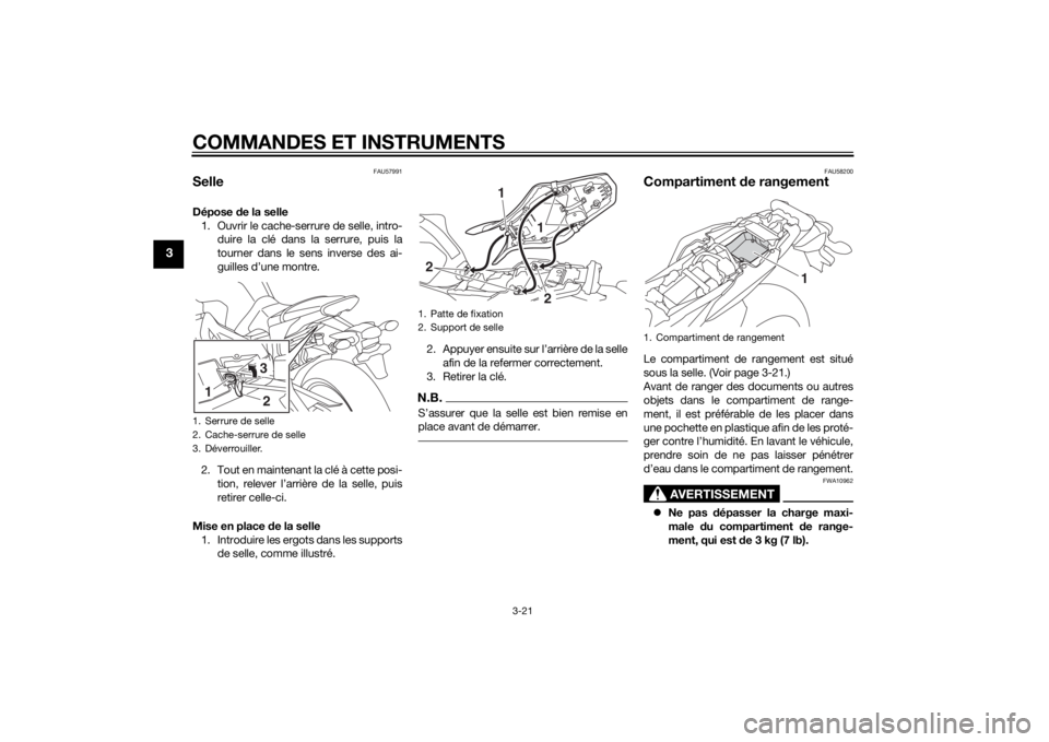 YAMAHA MT-09 2014 Notices Demploi (in French) COMMANDES ET INSTRUMENTS
3-21
3
FAU57991
SelleDépose de la selle
1. Ouvrir le cache-se rrure de selle, intro-
duire la clé dans la serrure, puis la
tourner dans le sens inverse des ai-
guilles d’u YAMAHA MT-09 2014 Notices Demploi (in French) COMMANDES ET INSTRUMENTS
3-21
3
FAU57991
SelleDépose de la selle
1. Ouvrir le cache-se rrure de selle, intro-
duire la clé dans la serrure, puis la
tourner dans le sens inverse des ai-
guilles d’u